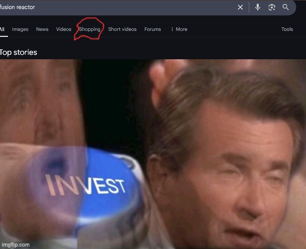 INVEST IN THE FUSION REACTOR | image tagged in invest,stupid,hilarious,stupid people,memes,funny | made w/ Imgflip meme maker