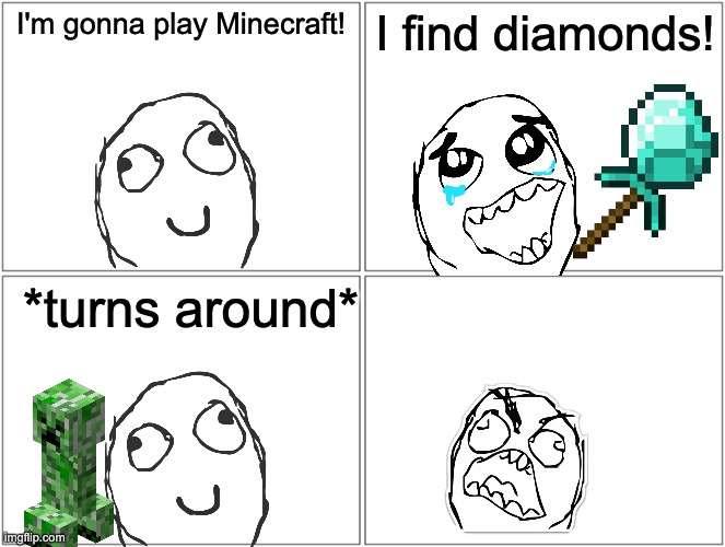 NOOOOOOOO | I'm gonna play Minecraft! I find diamonds! *turns around* | image tagged in memes,blank comic panel 2x2,noooooooooooooooooooooooo,well shit,damn,oh no | made w/ Imgflip meme maker