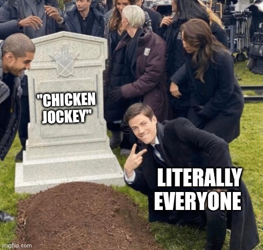 When will chicken jockey die ? | "CHICKEN JOCKEY"; LITERALLY EVERYONE | image tagged in grant gustin over grave,chicken jockey,minecraft,funnny,relatable,minecraft memes | made w/ Imgflip meme maker