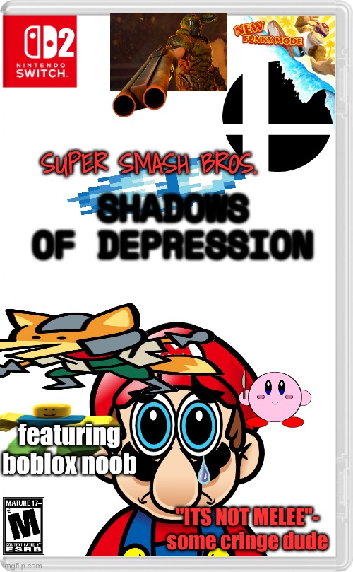 a shitpost about smash | 2; SUPER SMASH BROS. SHADOWS OF DEPRESSION; featuring boblox noob; "ITS NOT MELEE"- some cringe dude | image tagged in nintendo switch cartridge case | made w/ Imgflip meme maker