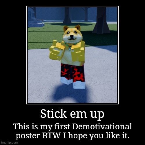 *gun click* | Stick em up | This is my first Demotivational poster BTW I hope you like it. | image tagged in funny,demotivationals,roblox | made w/ Imgflip demotivational maker