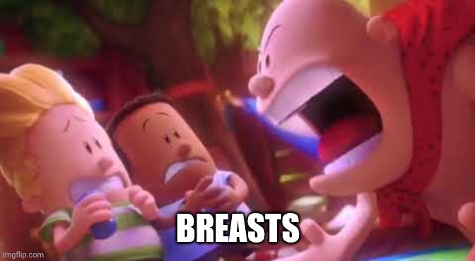 Captain Underpants Scream | BREASTS | image tagged in captain underpants scream | made w/ Imgflip meme maker
