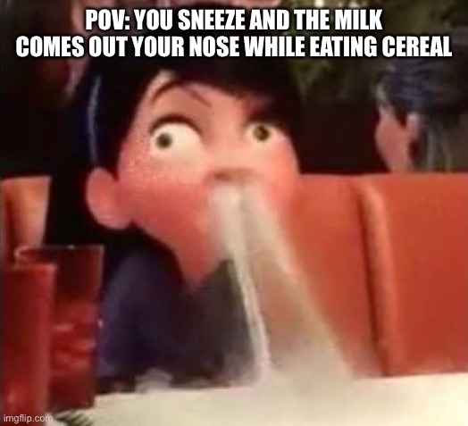 Nyahaha… | POV: YOU SNEEZE AND THE MILK COMES OUT YOUR NOSE WHILE EATING CEREAL | image tagged in violet spitting water out of her nose | made w/ Imgflip meme maker