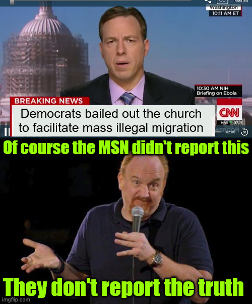 Democrats bailed out the church to facilitate mass illegal migration | Democrats bailed out the church to facilitate mass illegal migration; Of course the MSN didn't report this; They don't report the truth | image tagged in cnn breaking news template,biden admin,used catholic church,to facilitate mass iillegal migration | made w/ Imgflip meme maker
