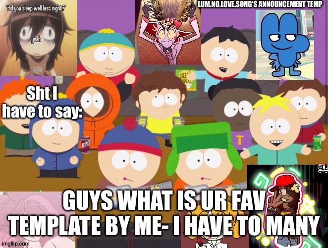 Lum no love's announcement temp | GUYS WHAT IS UR FAV TEMPLATE BY ME- I HAVE TO MANY | image tagged in lum no love's announcement temp | made w/ Imgflip meme maker