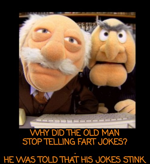 Old Man Jokes | WHY DID THE OLD MAN
STOP TELLING FART JOKES?
.
HE WAS TOLD THAT HIS JOKES STINK. | image tagged in hecklers,farts,old man jokes | made w/ Imgflip meme maker