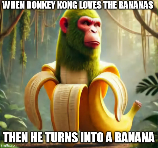 donkeyzini bananini | WHEN DONKEY KONG LOVES THE BANANAS; THEN HE TURNS INTO A BANANA | image tagged in chimpanzini bananini | made w/ Imgflip meme maker