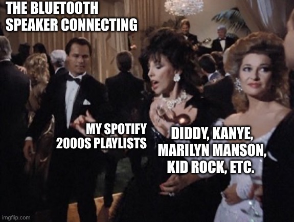 Cancelled 2000s artists had some bangers | THE BLUETOOTH SPEAKER CONNECTING; MY SPOTIFY 2000S PLAYLISTS; DIDDY, KANYE, MARILYN MANSON, KID ROCK, ETC. | image tagged in sable and alexis dynasty | made w/ Imgflip meme maker