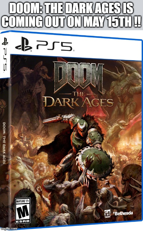 Doom: The Dark Ages is coming out on May 15th !! - PS5 - Playstation - | DOOM: THE DARK AGES IS COMING OUT ON MAY 15TH !! | image tagged in gaming,games,ps5,playstation,new release,video game | made w/ Imgflip meme maker