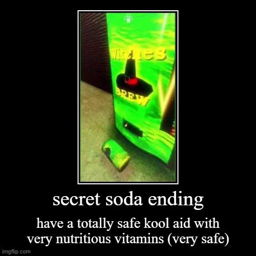 secret soda ending | have a totally safe kool aid with very nutritious vitamins (very safe) | image tagged in funny,demotivationals | made w/ Imgflip demotivational maker