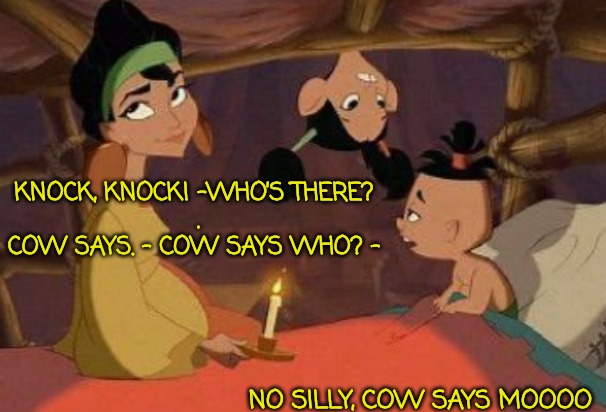 But You Won't Forget the Joke | KNOCK, KNOCK! –WHO’S THERE? 
.
COW SAYS. – COW SAYS WHO? –; NO SILLY, COW SAYS MOOOO | image tagged in emperor's new groove,bad joke | made w/ Imgflip meme maker