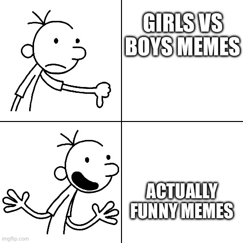 wimpy kid drake | GIRLS VS BOYS MEMES; ACTUALLY FUNNY MEMES | image tagged in wimpy kid drake | made w/ Imgflip meme maker