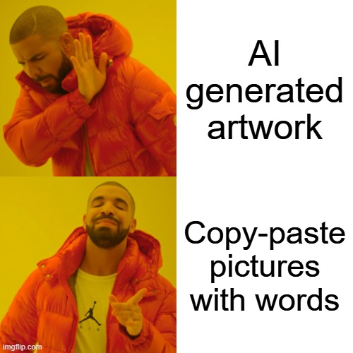 AI vs Memes | AI generated artwork; Copy-paste pictures with words | image tagged in memes,drake hotline bling | made w/ Imgflip meme maker