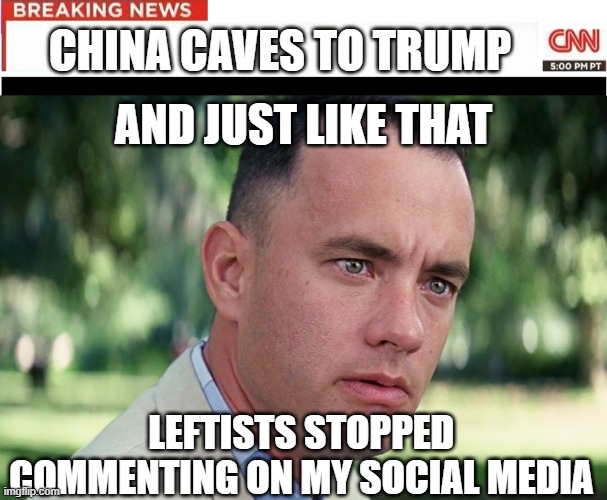 CHINA CAVES TO TRUMP; AND JUST LIKE THAT; LEFTISTS STOPPED COMMENTING ON MY SOCIAL MEDIA | image tagged in cnn headline transparent banner,memes,and just like that | made w/ Imgflip meme maker