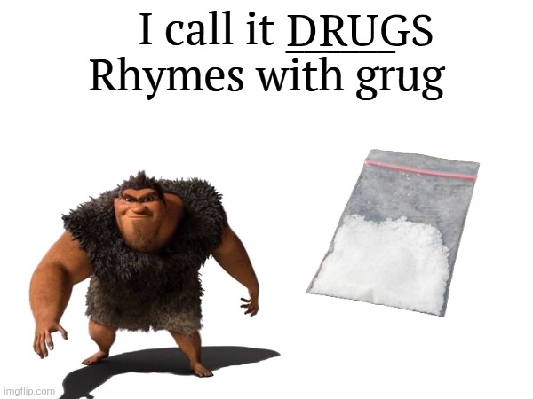 I call it _____ | DRUGS | image tagged in i call it _____ | made w/ Imgflip meme maker