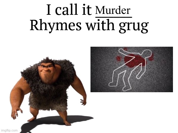 I call it _____ | Murder | image tagged in i call it _____ | made w/ Imgflip meme maker