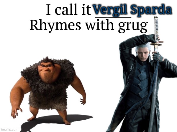 I call it _____ | Vergil Sparda | image tagged in i call it _____ | made w/ Imgflip meme maker