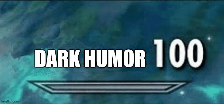 Skyrim skill meme | DARK HUM0R | image tagged in skyrim skill meme | made w/ Imgflip meme maker