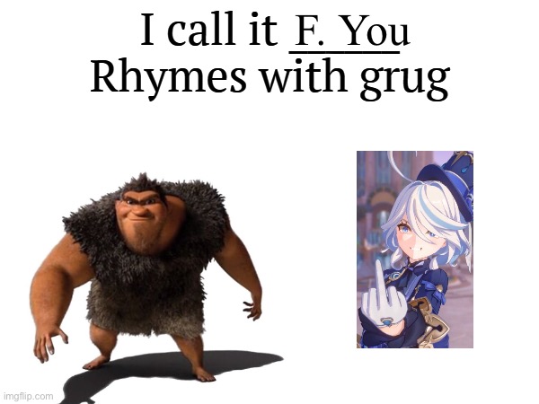 I call it _____ | F. You | image tagged in i call it _____ | made w/ Imgflip meme maker