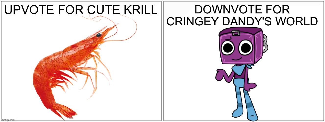 I HATTTTEEEEE DANDY'S WORLD | UPVOTE FOR CUTE KRILL; DOWNVOTE FOR CRINGEY DANDY'S WORLD | image tagged in memes,blank comic panel 2x1,funny,dandy's world,anti dandy's world,krill | made w/ Imgflip meme maker