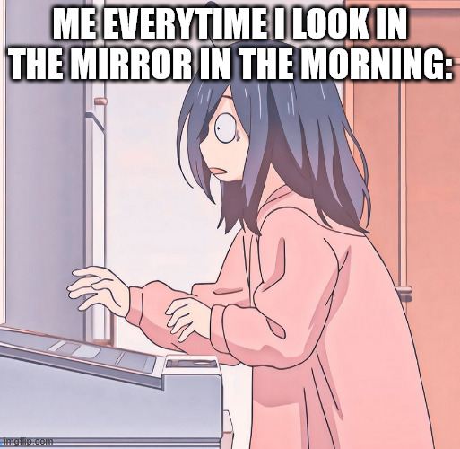 say hello to acne my friend, | ME EVERYTIME I LOOK IN THE MIRROR IN THE MORNING: | image tagged in kiss him not me anime,anime | made w/ Imgflip meme maker