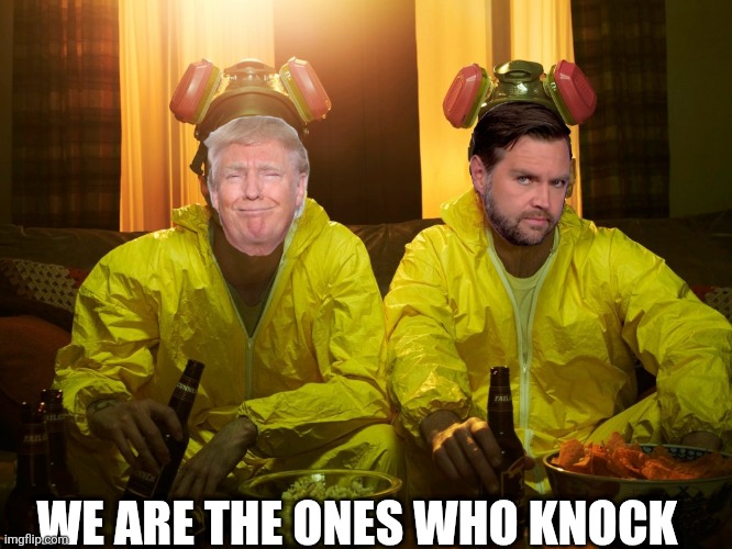 WE ARE THE ONES WHO KNOCK | image tagged in walter white and jesse pinkman | made w/ Imgflip meme maker