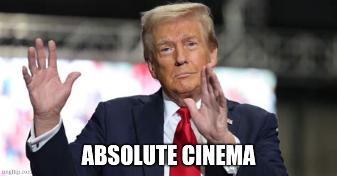 Absolute cinema | ABSOLUTE CINEMA | image tagged in absolute cinema | made w/ Imgflip meme maker