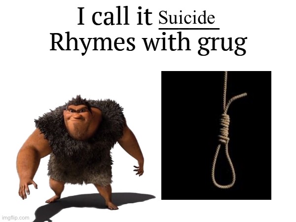 I call it _____ | Suicide | image tagged in i call it _____ | made w/ Imgflip meme maker