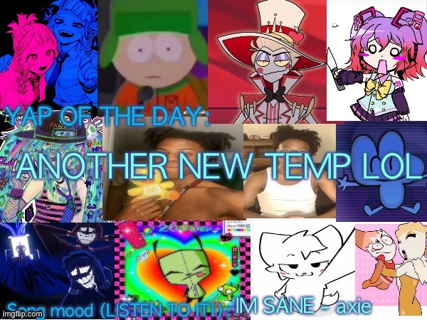 HAWHAW | ANOTHER NEW TEMP LOL; IM SANE - axie | image tagged in lum no loves 10000th template | made w/ Imgflip meme maker