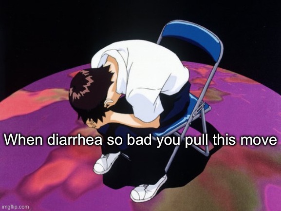 . | When diarrhea so bad you pull this move | image tagged in shinji crying | made w/ Imgflip meme maker