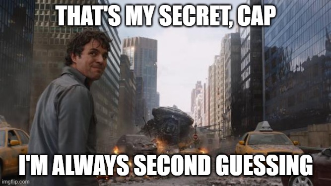 That's My Secret Cap | THAT'S MY SECRET, CAP; I'M ALWAYS SECOND GUESSING | image tagged in that's my secret cap | made w/ Imgflip meme maker