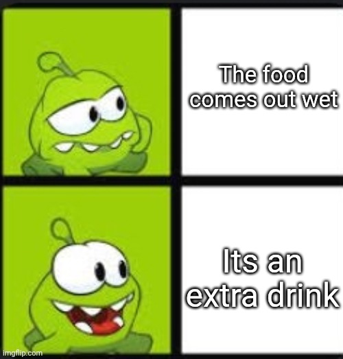Om nom drake | The food comes out wet; Its an extra drink | image tagged in om nom hotline brig | made w/ Imgflip meme maker