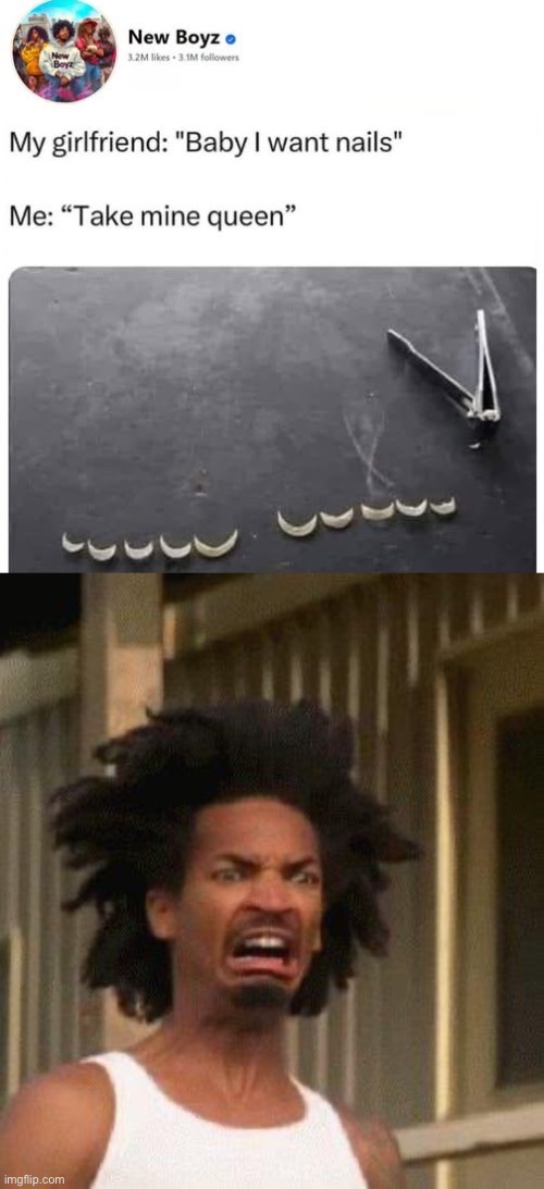 Nails | image tagged in disgusted face,nails,queen,girlfriend | made w/ Imgflip meme maker