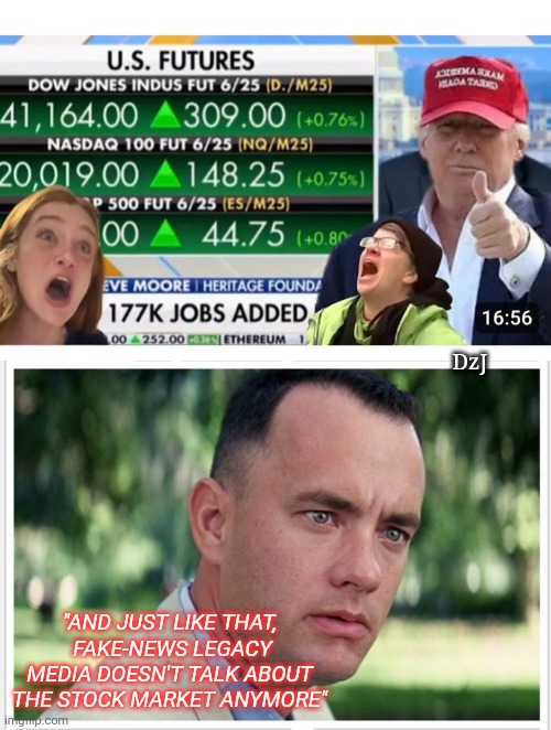 Fake-news gonna Fake-news | DzJ; "AND JUST LIKE THAT,  FAKE-NEWS LEGACY MEDIA DOESN'T TALK ABOUT THE STOCK MARKET ANYMORE" | image tagged in lying,libtards,fake news,losers | made w/ Imgflip meme maker
