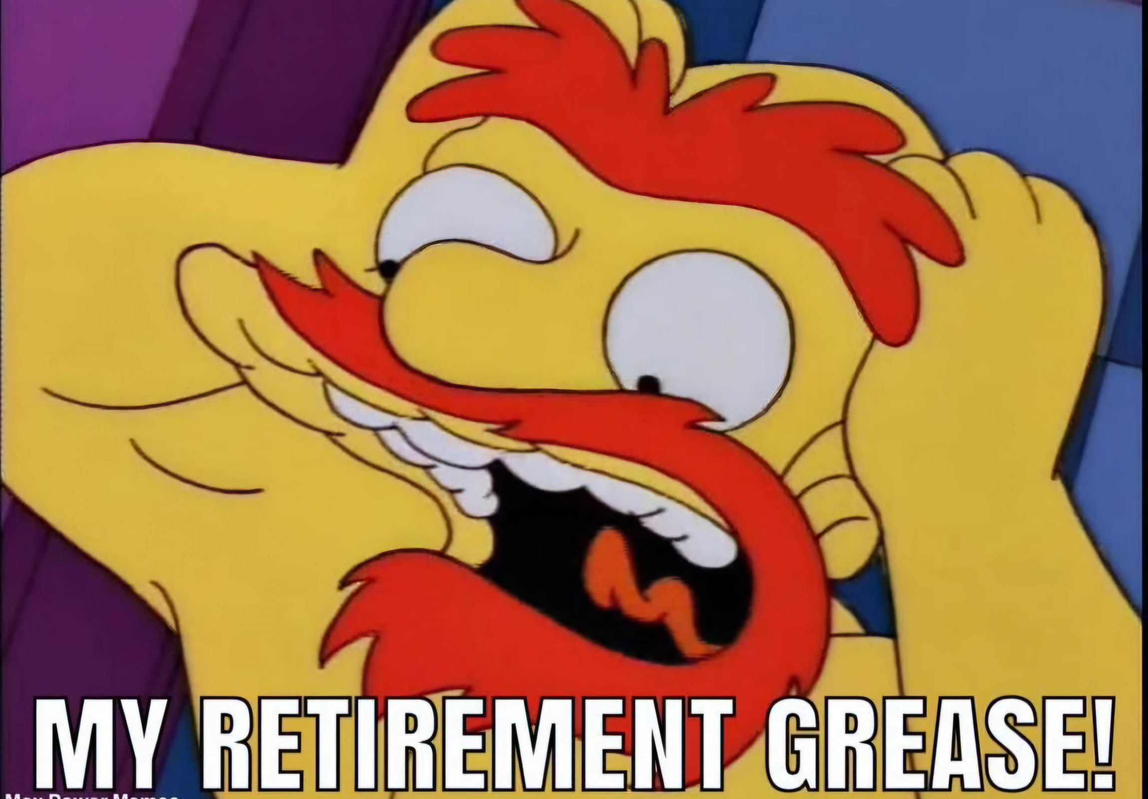 Simpsons my retirement grease Blank Meme Template