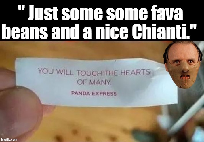 Quid Pro Quo Clarise | " Just some some fava beans and a nice Chianti." | image tagged in silence of the lambs meme | made w/ Imgflip meme maker
