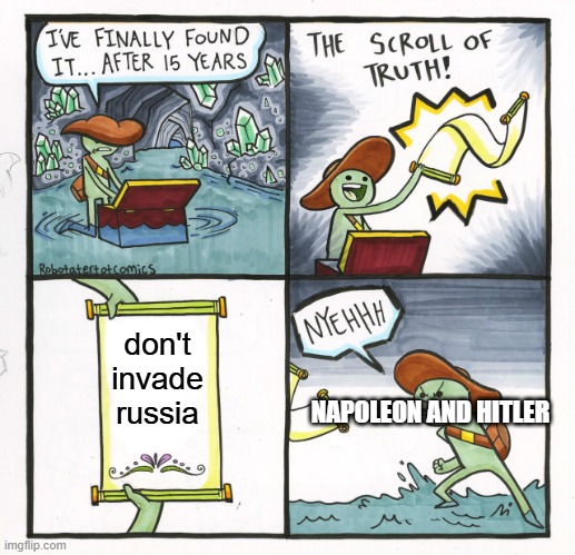 the winter in russia | don't invade russia; NAPOLEON AND HITLER | image tagged in memes,the scroll of truth | made w/ Imgflip meme maker