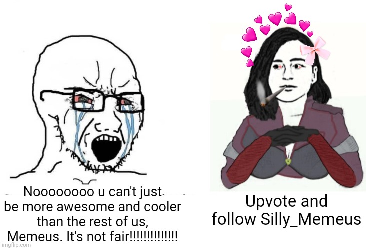 I am the best. Don't be mad about it. Just accept that Imthe bestest | Noooooooo u can't just be more awesome and cooler than the rest of us, Memeus. It's not fair!!!!!!!!!!!!!! Upvote and follow Silly_Memeus | image tagged in soyjack vs yes chad memeus edition,silly memeus | made w/ Imgflip meme maker