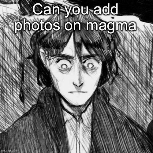 Thousand yard stare Raskolnikov | Can you add photos on magma | image tagged in thousand yard stare raskolnikov | made w/ Imgflip meme maker