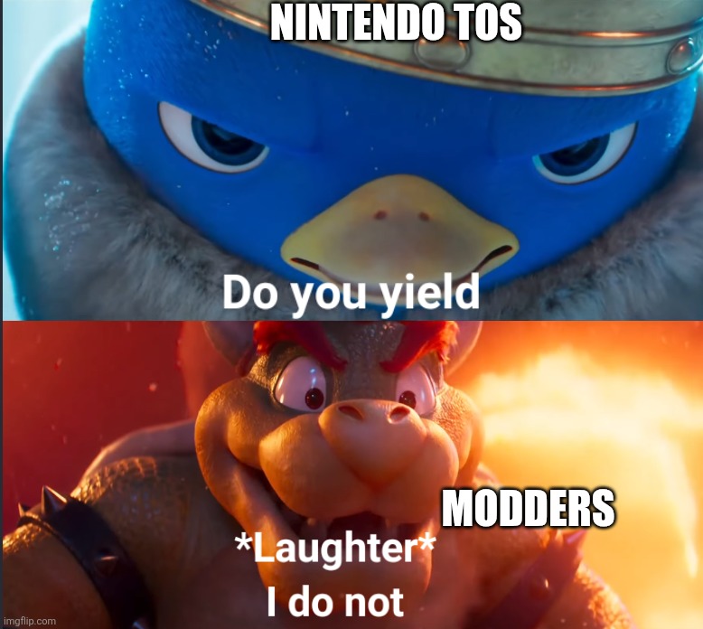 Do you yield? | NINTENDO TOS; MODDERS | image tagged in do you yield | made w/ Imgflip meme maker