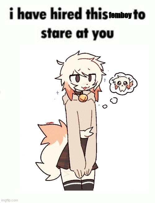 I have hired this to stare at you blank template | femboy | image tagged in i have hired this to stare at you blank template | made w/ Imgflip meme maker