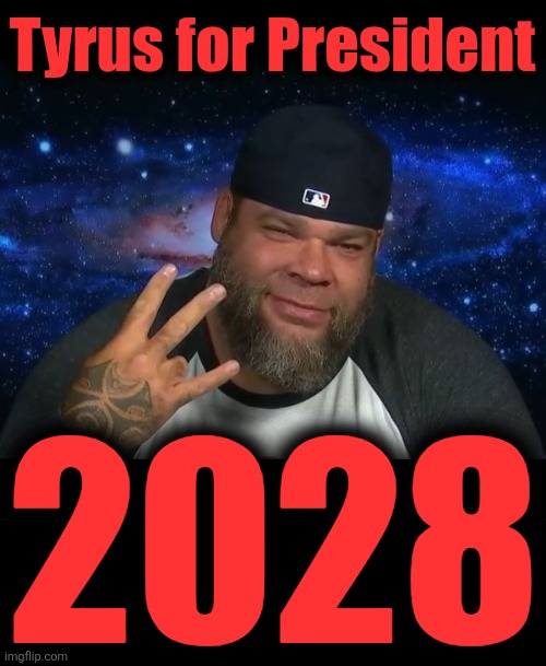 Deal with it | Tyrus for President; 2028 | image tagged in tyrus,memes,republican,president,election 2028 | made w/ Imgflip meme maker