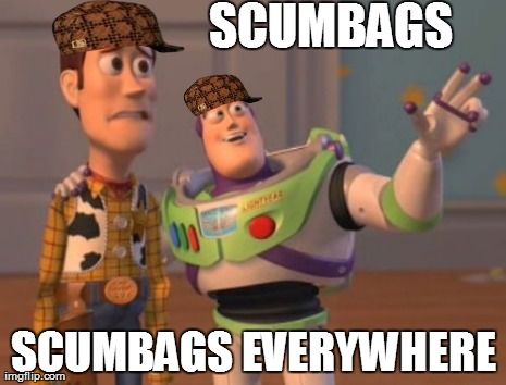 X, X Everywhere Meme | SCUMBAGS SCUMBAGS EVERYWHERE | image tagged in memes,x x everywhere,scumbag | made w/ Imgflip meme maker