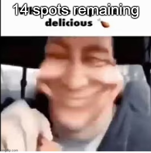 when the imposter is delicious | 14 spots remaining | image tagged in when the imposter is delicious | made w/ Imgflip meme maker