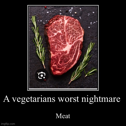 Vegetarians nightmare | A vegetarians worst nightmare | Meat | image tagged in funny,demotivationals | made w/ Imgflip demotivational maker