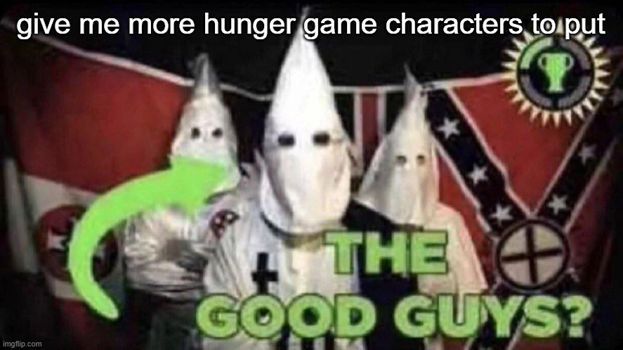 The good guys? | give me more hunger game characters to put | image tagged in the good guys | made w/ Imgflip meme maker
