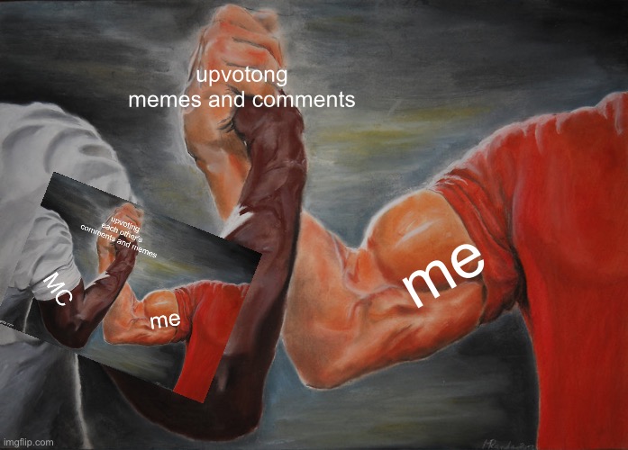 Epic Handshake Meme | upvotong memes and comments me | image tagged in memes,epic handshake | made w/ Imgflip meme maker