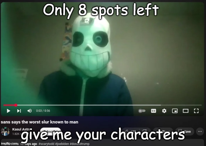 sans says the worst slur known to man | Only 8 spots left; give me your characters | image tagged in sans says the worst slur known to man | made w/ Imgflip meme maker