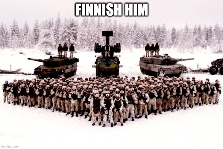 Finnish Army | FINNISH HIM | image tagged in finnish army | made w/ Imgflip meme maker