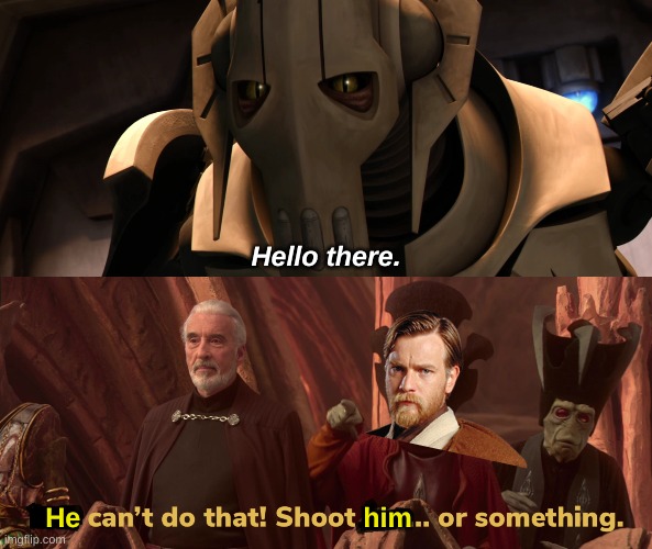 He                                     him Hello there. | image tagged in blank can't do that shoot blank or something | made w/ Imgflip meme maker